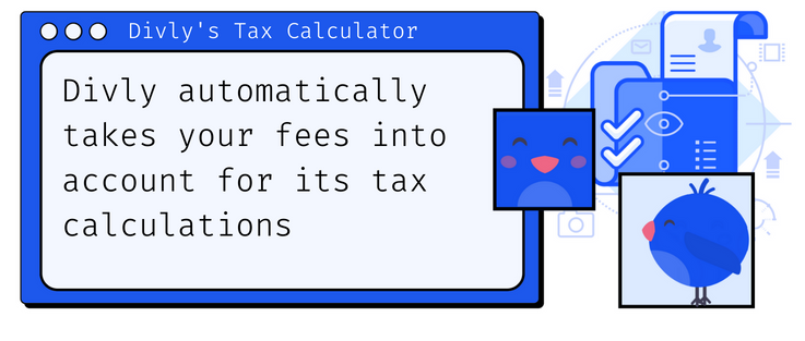 Divly's crypto tax calculator takes your fees into account for its tax calculations.