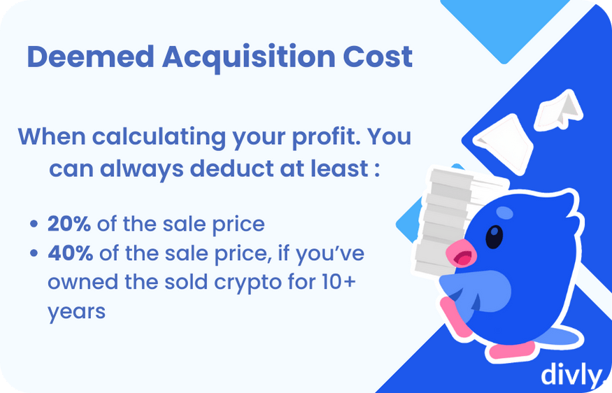 You can use the deemed acquisition cost to lower your crypto taxes. You can set the acquisition cost of your sold crypto to 20% if held for less than 10 years and 40% otherwise.