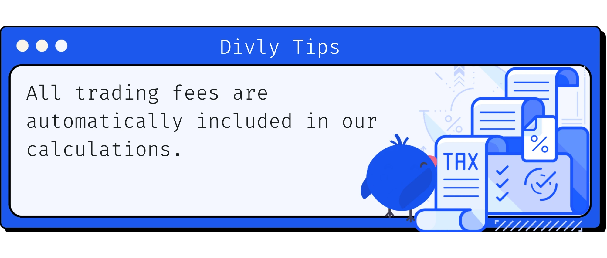 Divly automatically takes trading fees into account in its calculations.